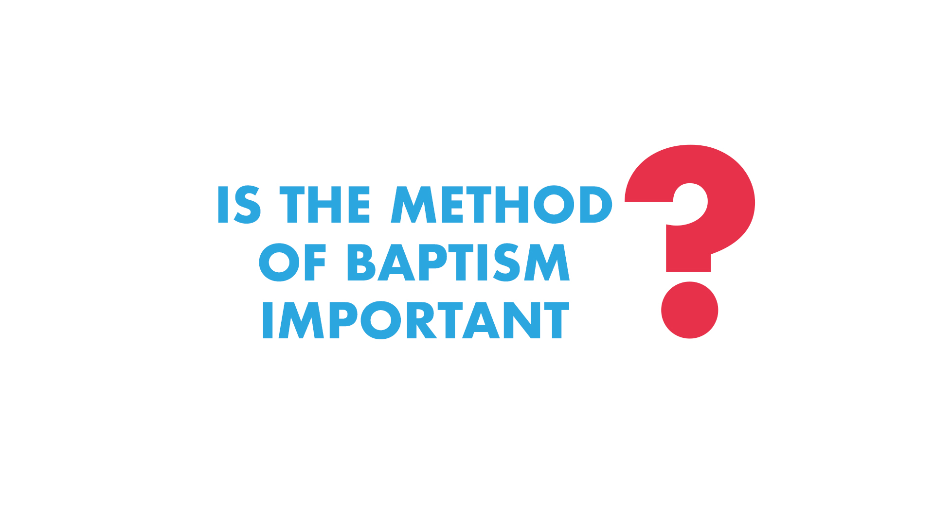 Is the Method of Baptism Important?