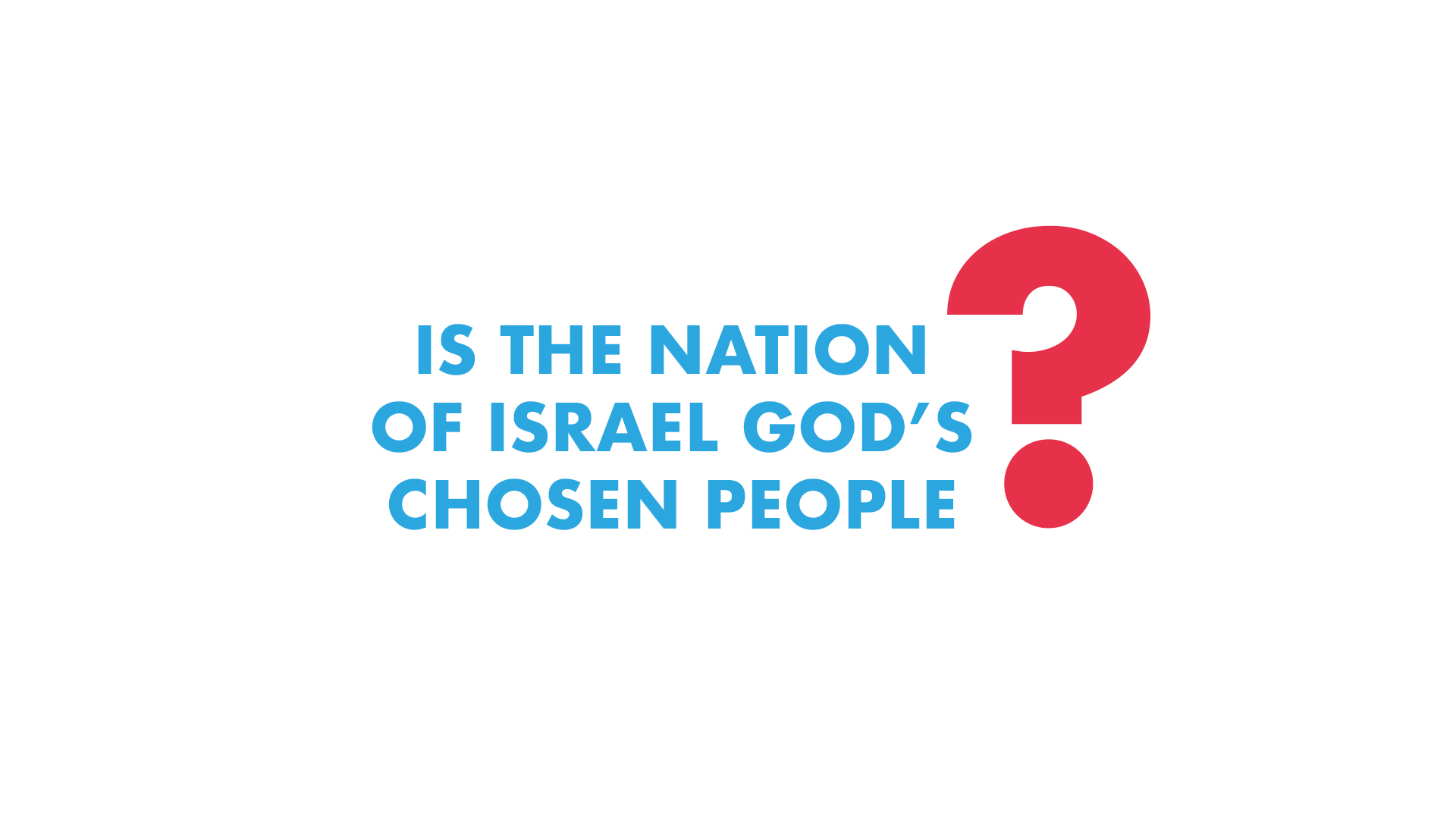 Is the Nation of Israel God’s Chosen People?