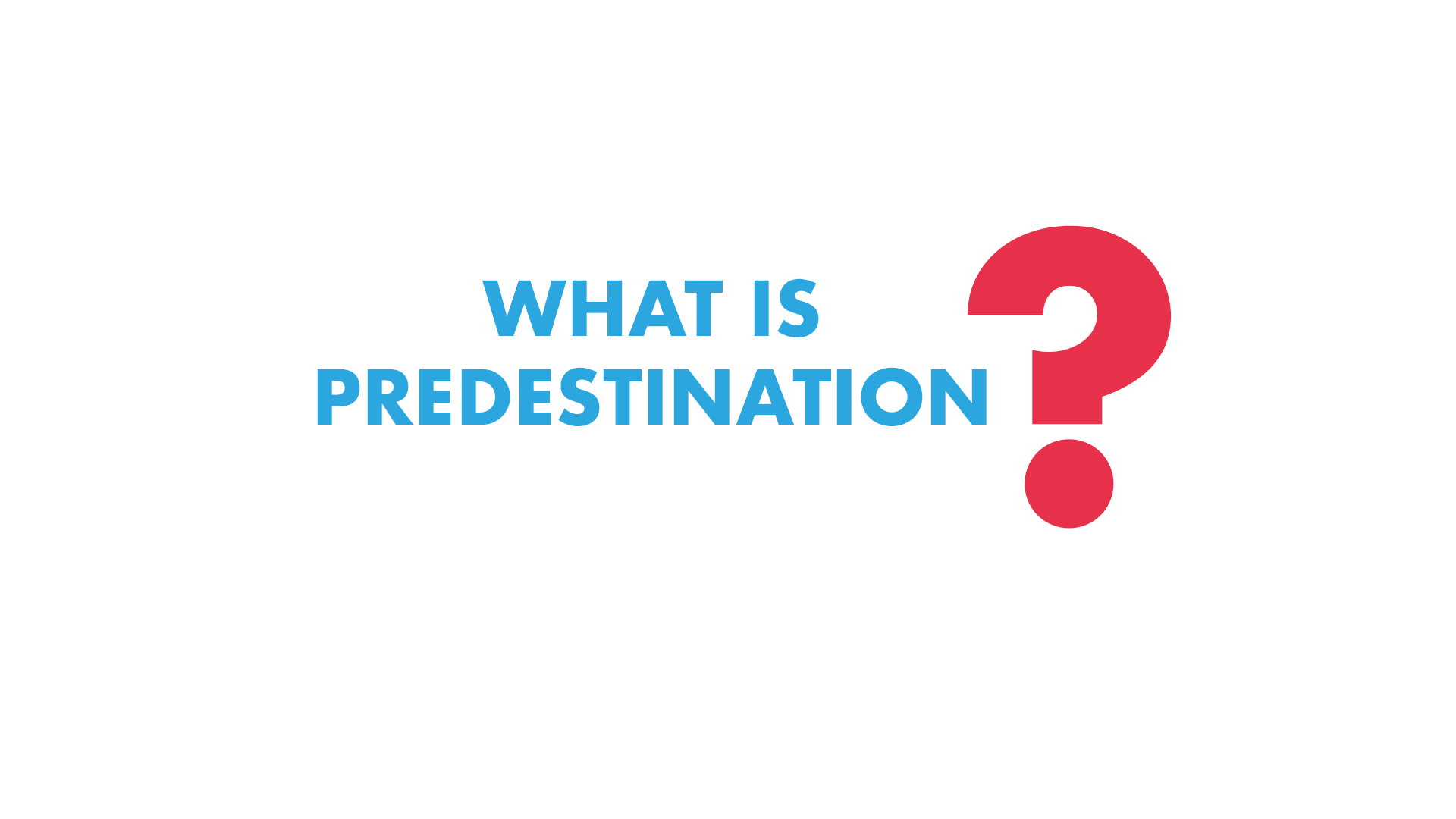 Could you give a Discussion on Predestination?