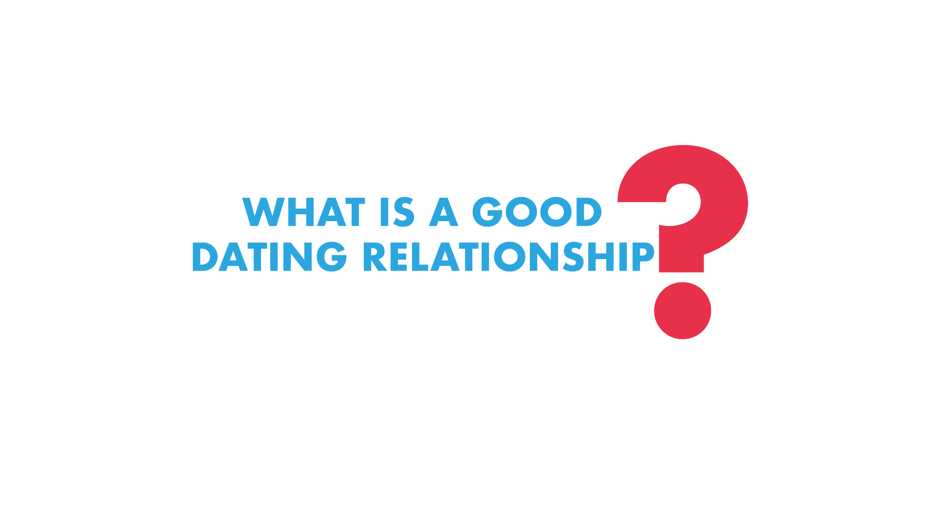 Would you Describe a Good Relationship between a Boyfriend and Girlfriend?