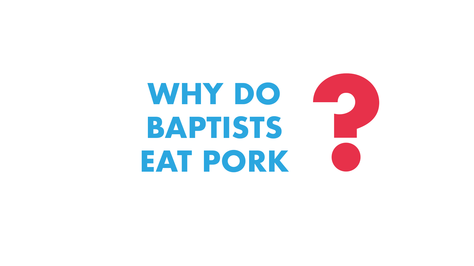 Why do Baptists Eat Pork?