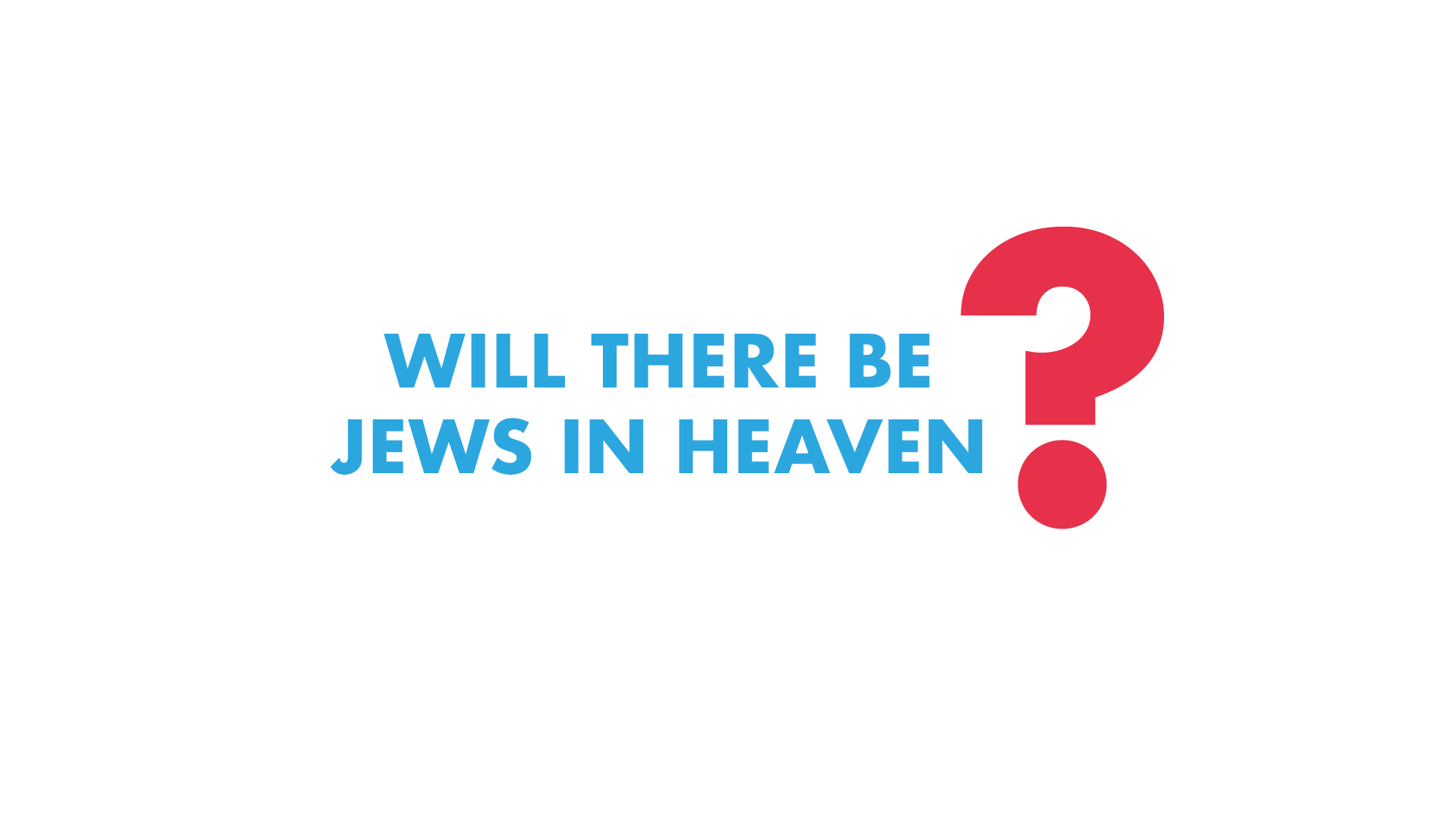 Will there be Jews in Heaven?